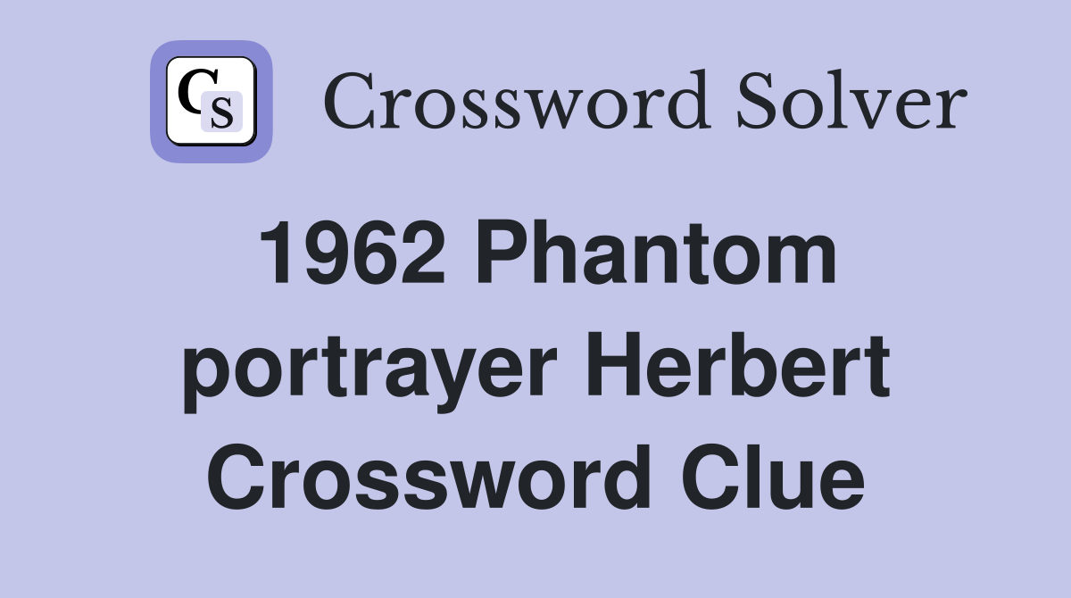 1962 Phantom portrayer Herbert Crossword Clue