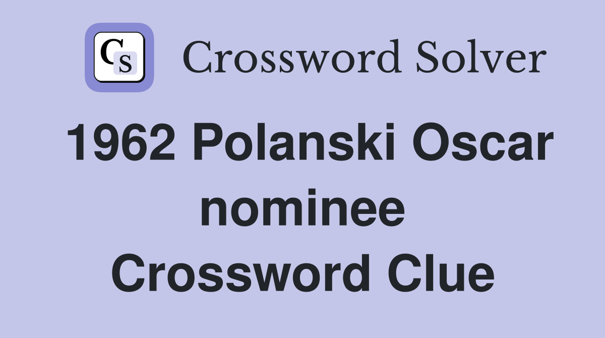 1962 Polanski Oscar nominee Crossword Clue