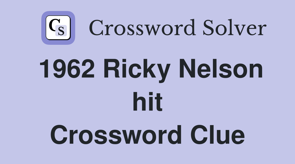 1962 Ricky Nelson hit Crossword Clue