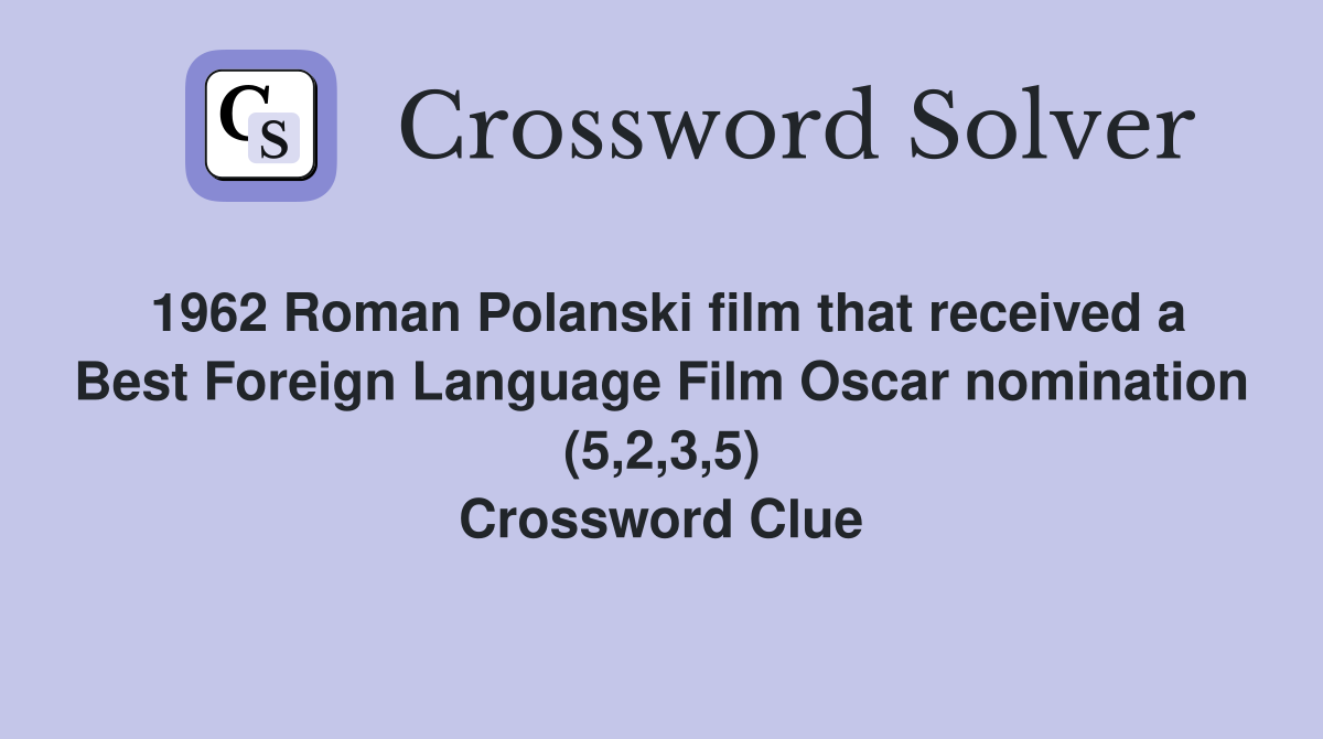 1962 Roman Polanski film that received a Best Foreign Language Film Oscar nomination (5,2,3,5) Crossword Clue