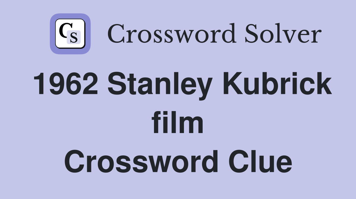 1962 Stanley Kubrick film Crossword Clue