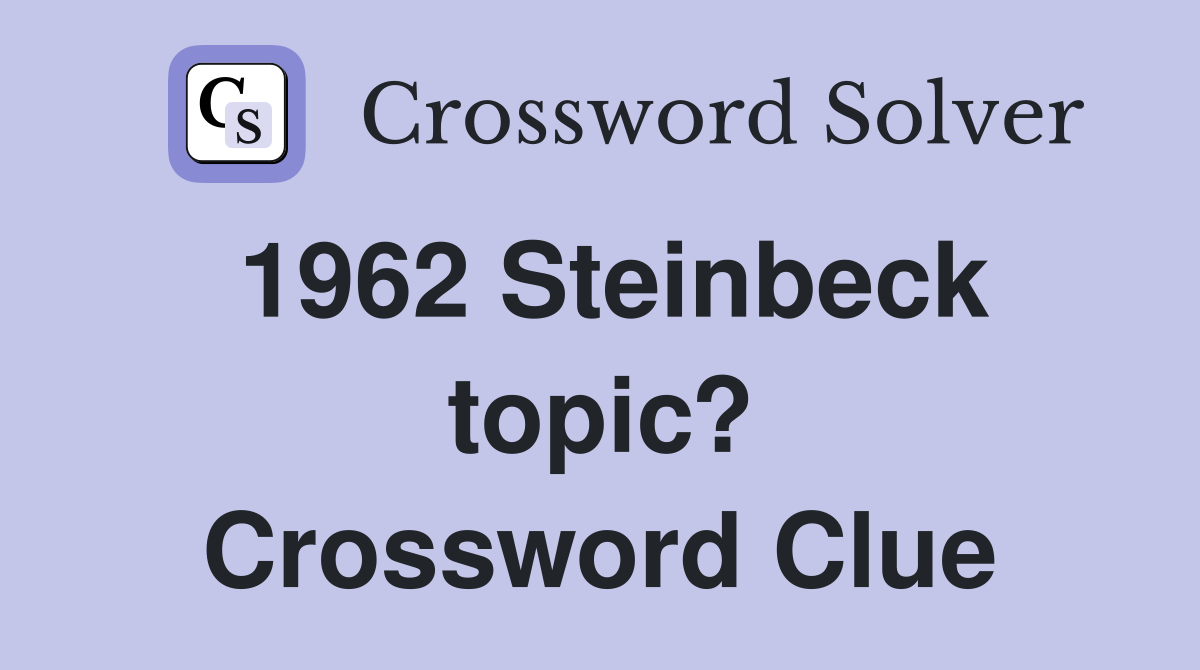 1962 Steinbeck topic? Crossword Clue