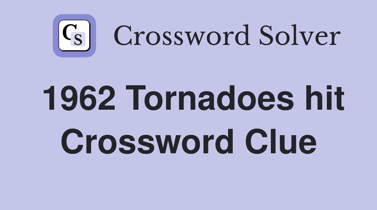 1962 Tornadoes hit Crossword Clue