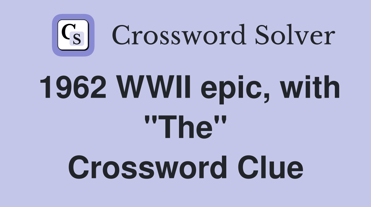 1962 WWII epic, with "The" Crossword Clue