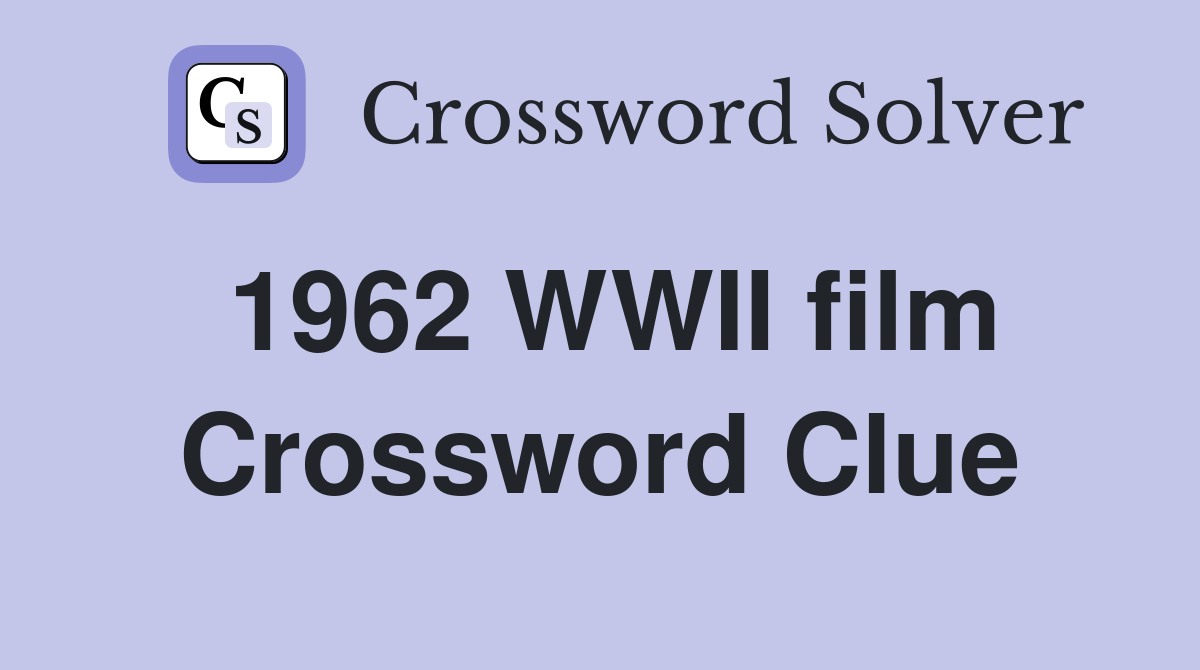 1962 WWII film Crossword Clue