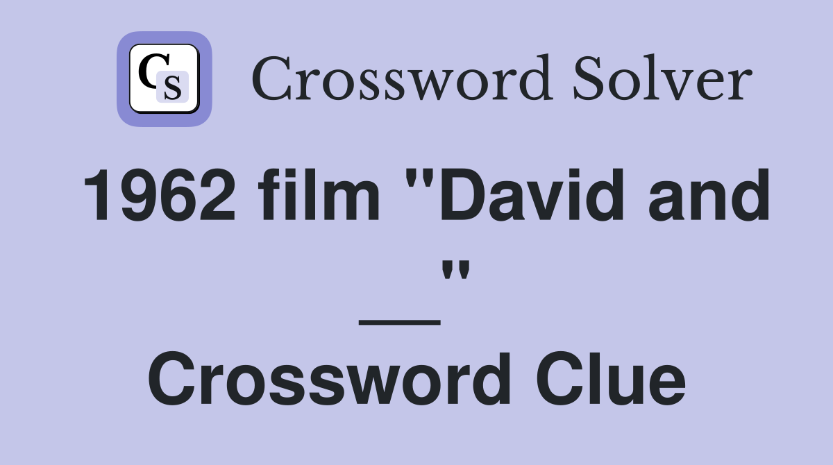 1962 film "David and __" Crossword Clue