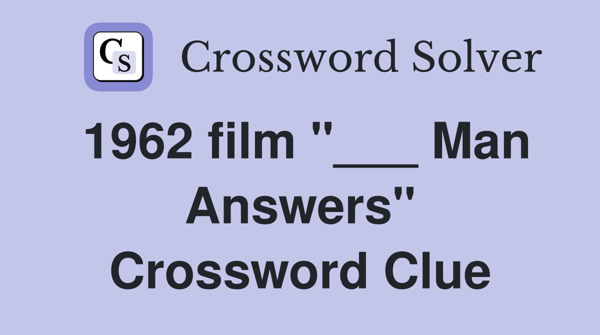 1962 film "___ Man Answers" Crossword Clue