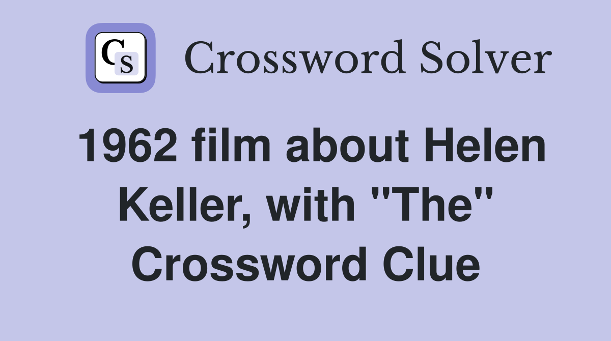 1962 film about Helen Keller, with "The" Crossword Clue