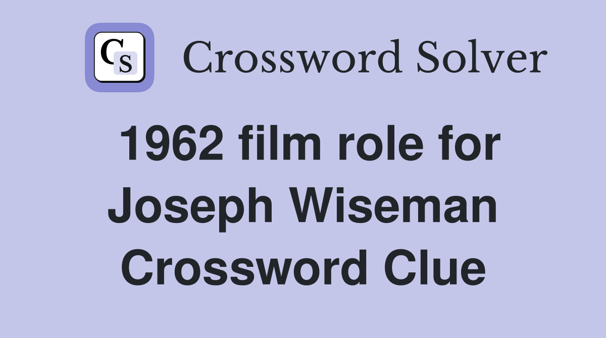 1962 film role for Joseph Wiseman Crossword Clue