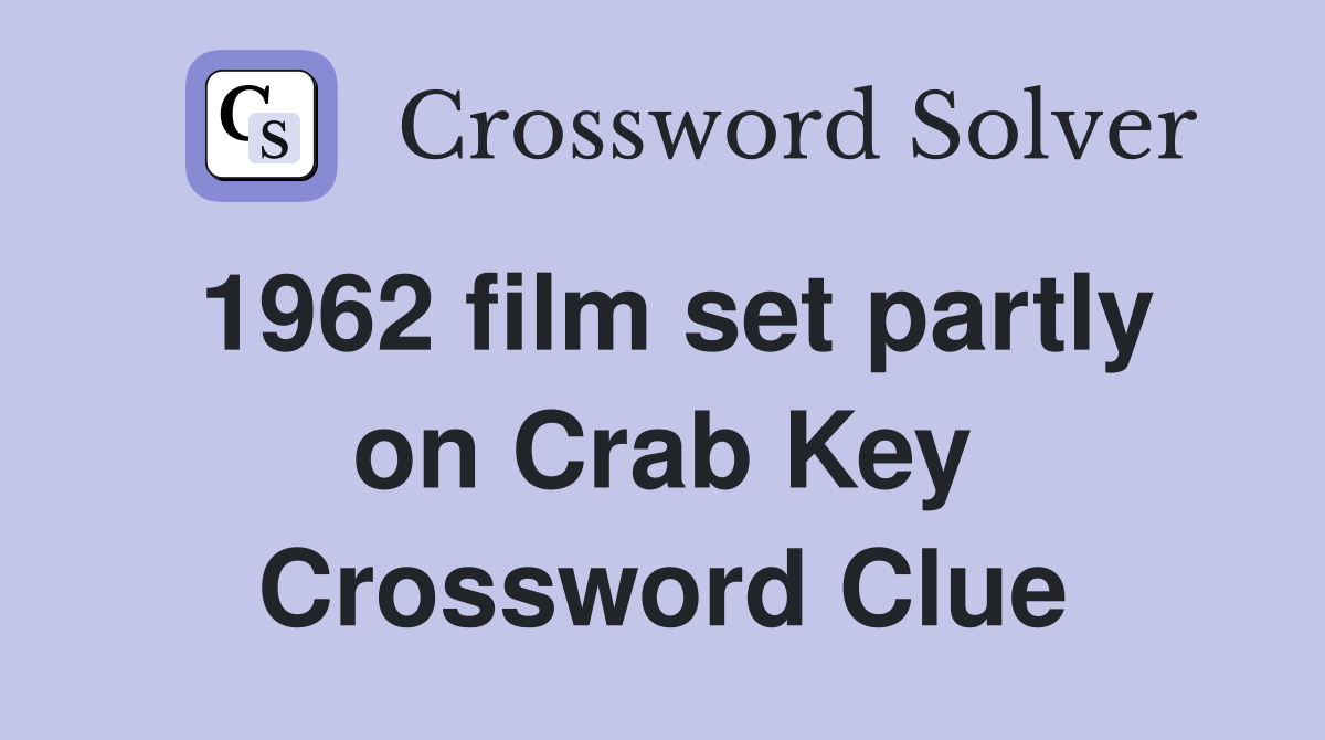 1962 film set partly on Crab Key Crossword Clue