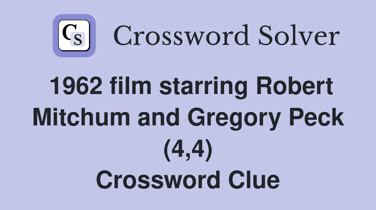 1962 film starring Robert Mitchum and Gregory Peck (4,4) Crossword Clue
