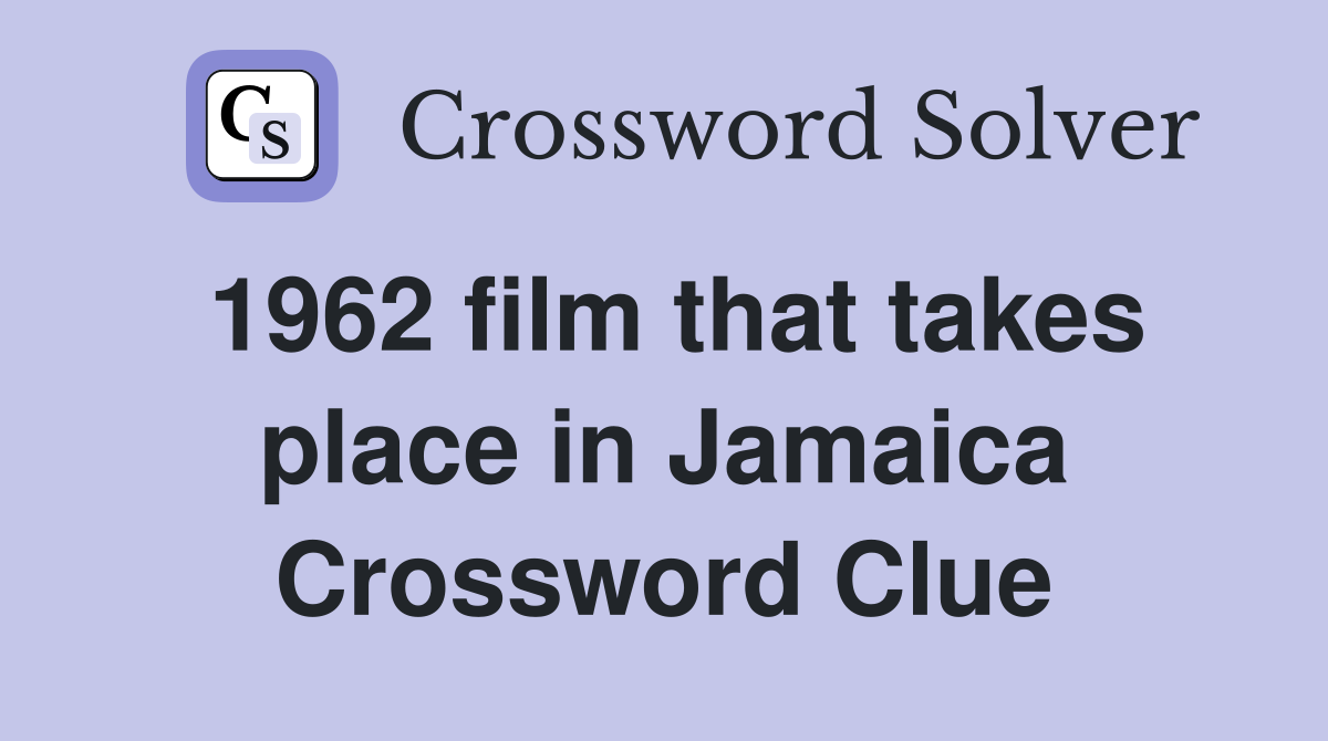1962 film that takes place in Jamaica Crossword Clue
