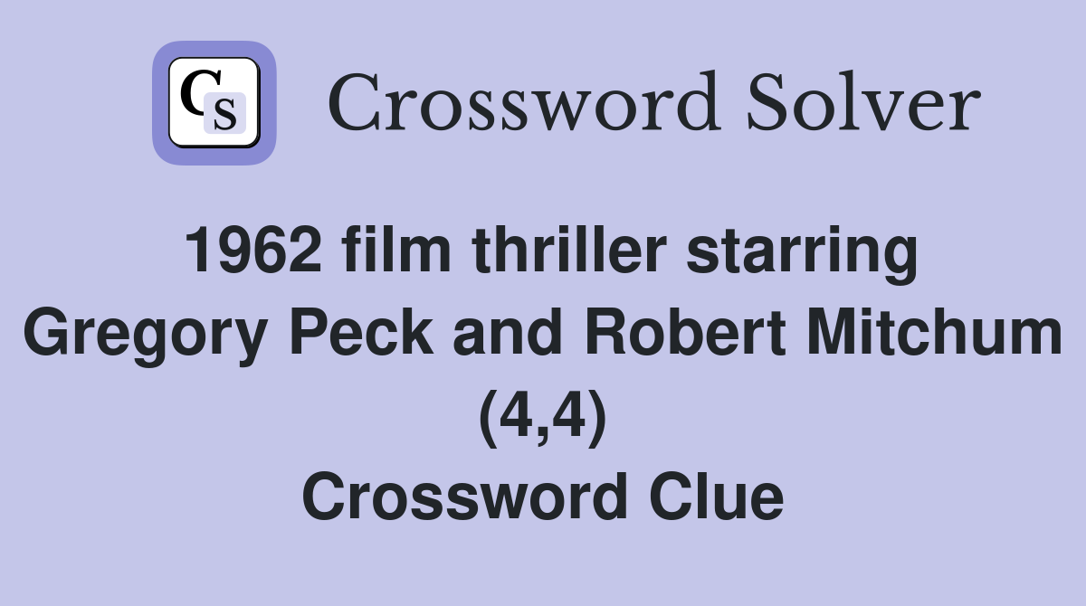 1962 film thriller starring Gregory Peck and Robert Mitchum (4,4) Crossword Clue
