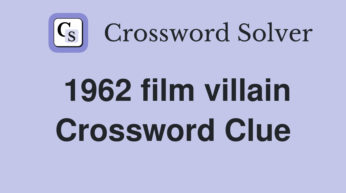1962 film villain Crossword Clue