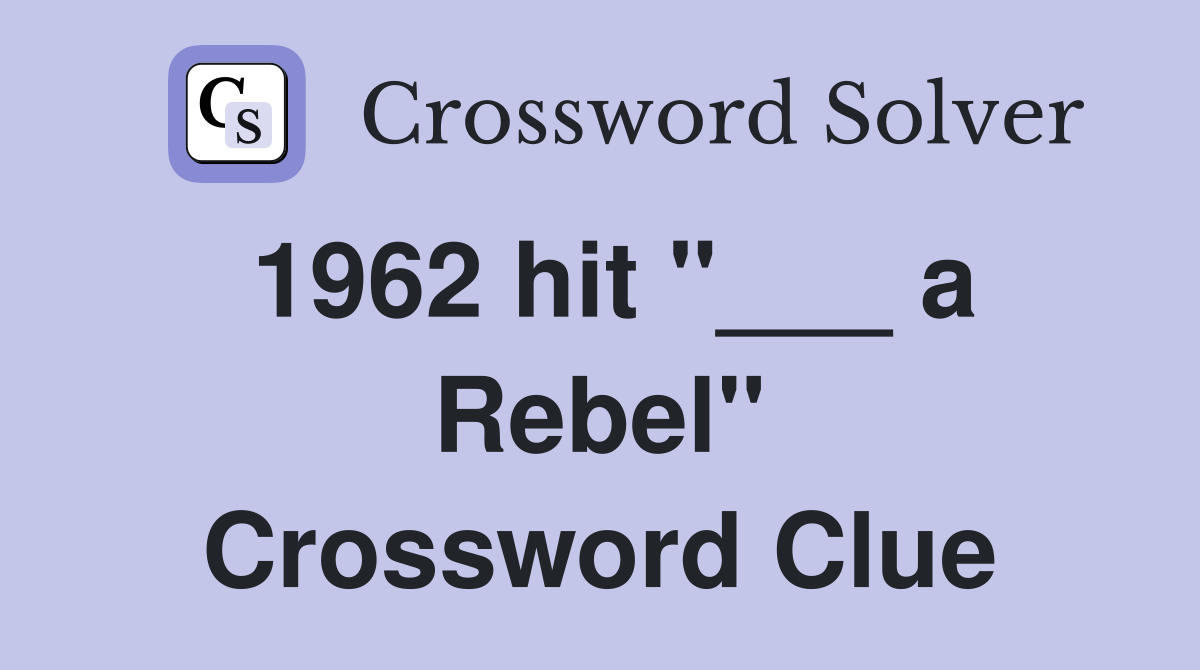 1962 hit "___ a Rebel" Crossword Clue