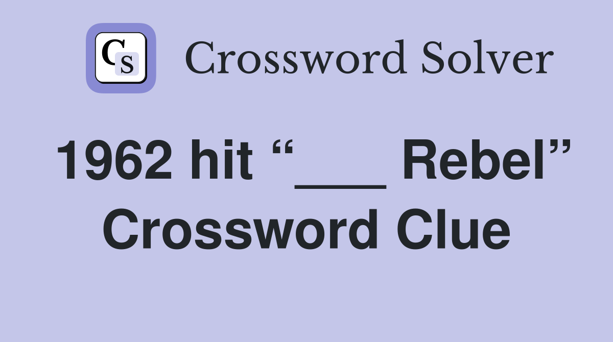 1962 hit “___ Rebel” Crossword Clue
