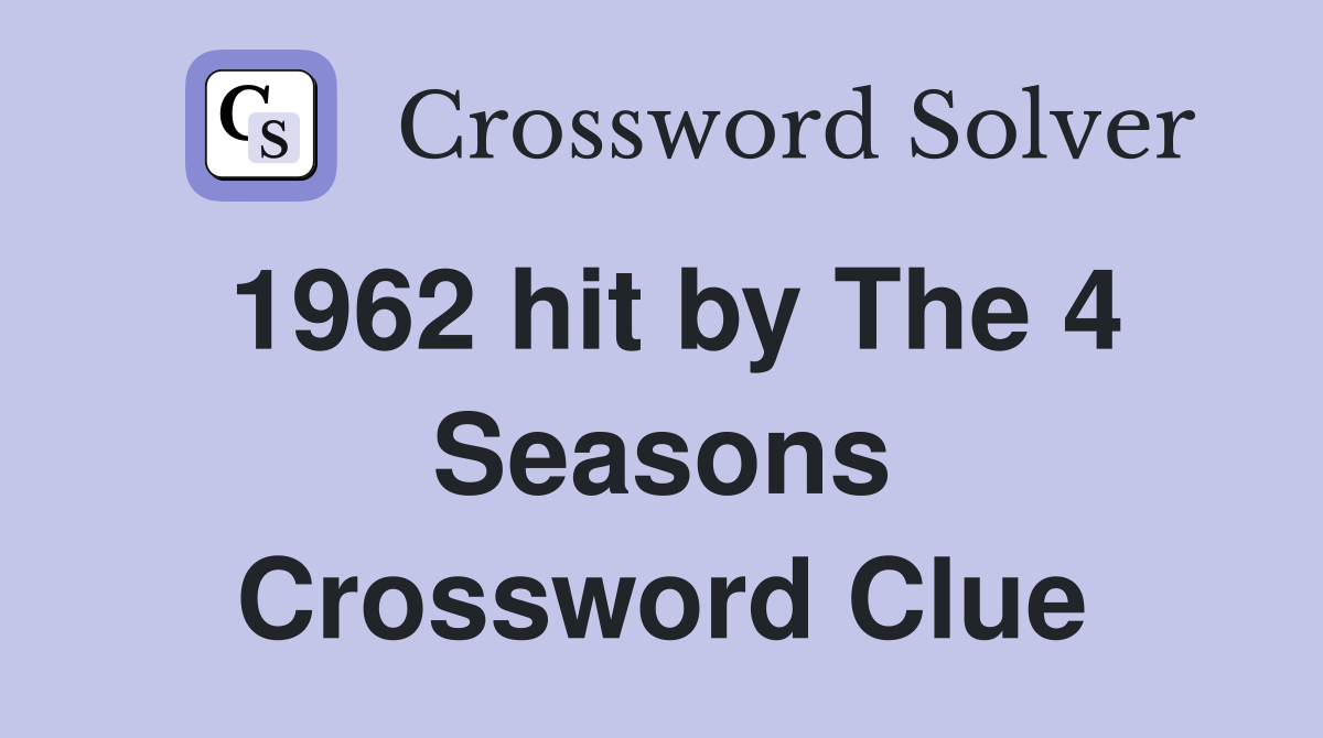 1962 hit by The 4 Seasons Crossword Clue