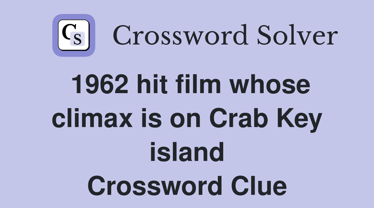 1962 hit film whose climax is on Crab Key island Crossword Clue