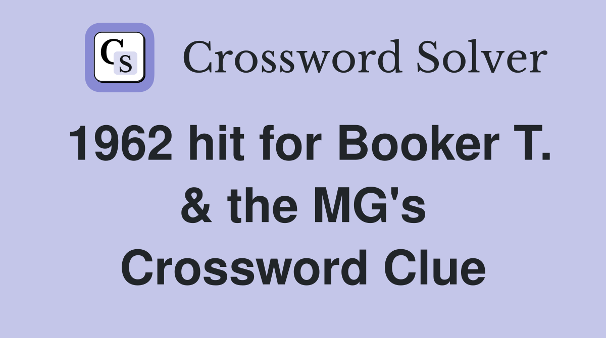 1962 hit for Booker T. & the MG's Crossword Clue