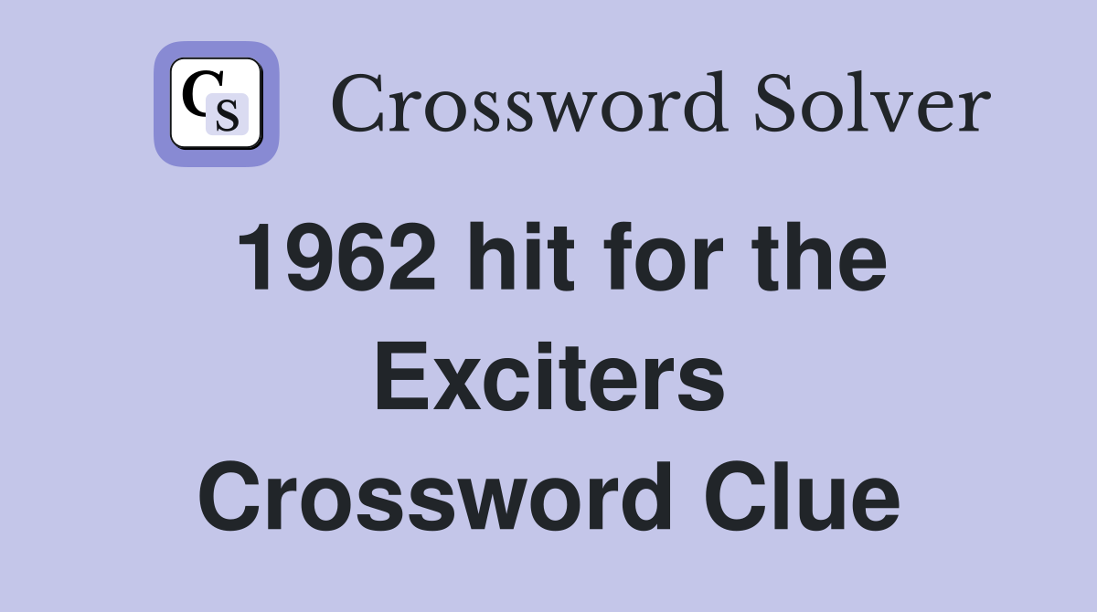 1962 hit for the Exciters Crossword Clue