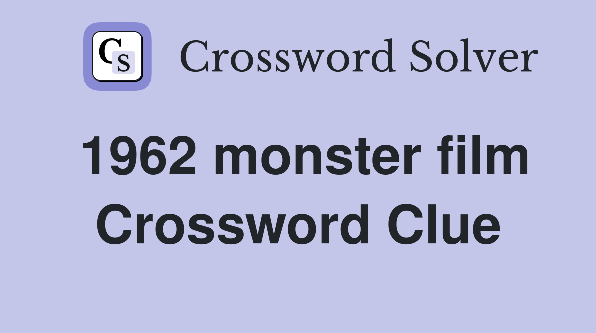 1962 monster film Crossword Clue