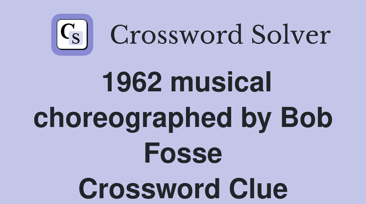 1962 musical choreographed by Bob Fosse Crossword Clue