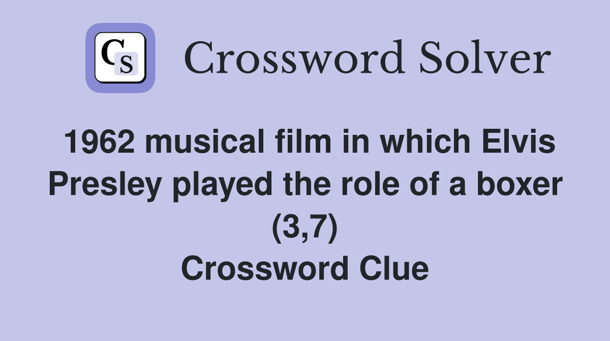 1962 musical film in which Elvis Presley played the role of a boxer (3,7) Crossword Clue