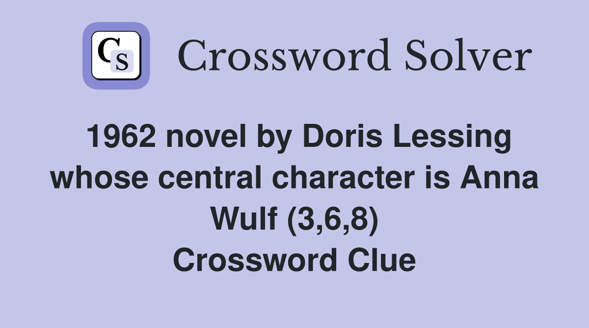 1962 novel by Doris Lessing whose central character is Anna Wulf (3,6,8) Crossword Clue