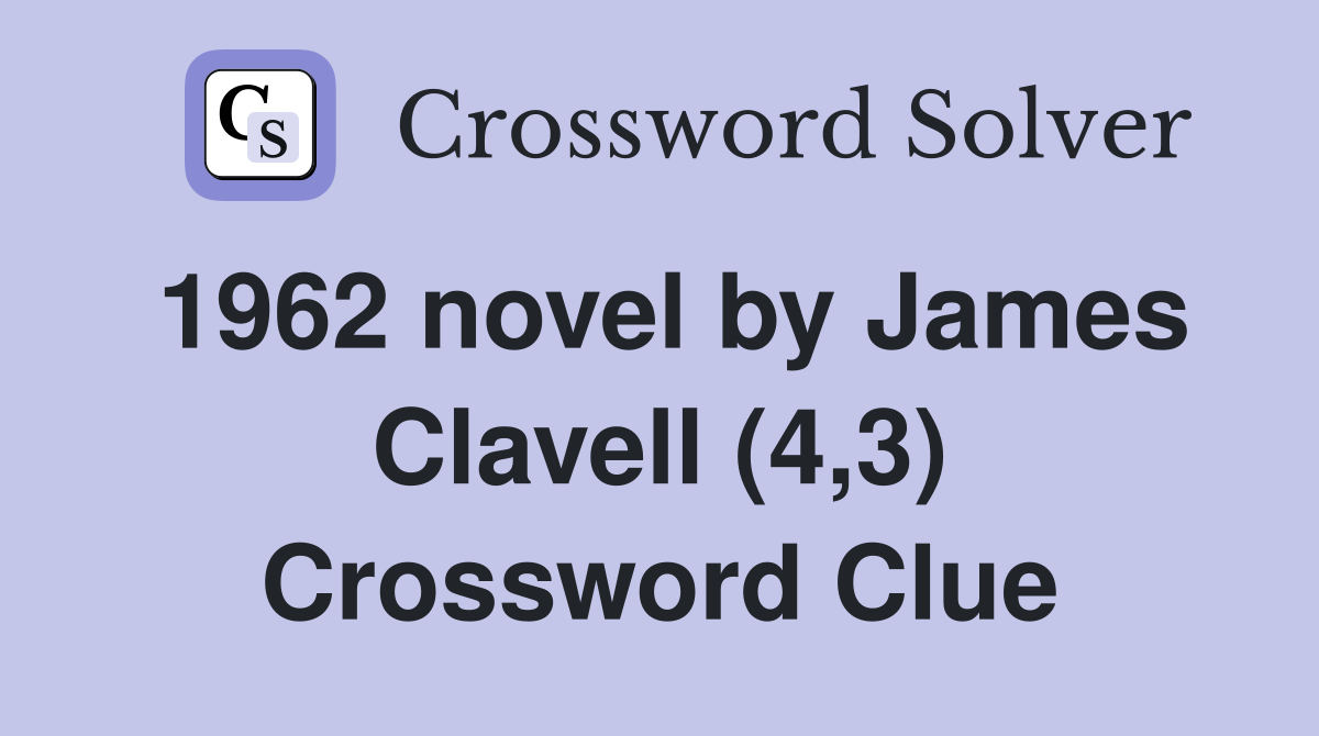 1962 novel by James Clavell (4,3) Crossword Clue