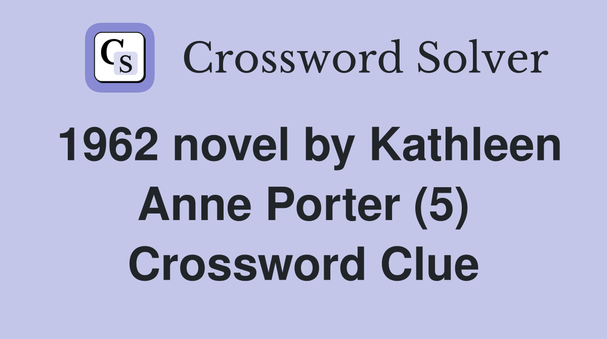 1962 novel by Kathleen Anne Porter (5) Crossword Clue