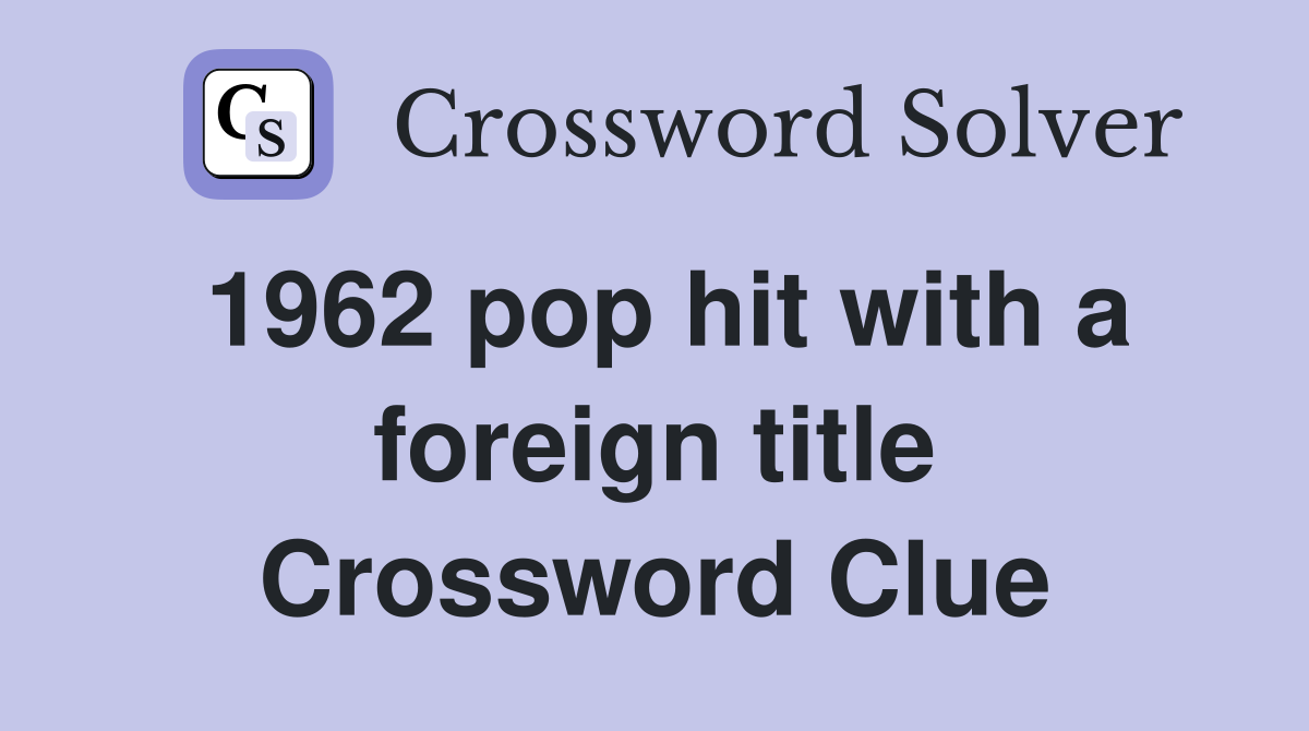 1962 pop hit with a foreign title Crossword Clue