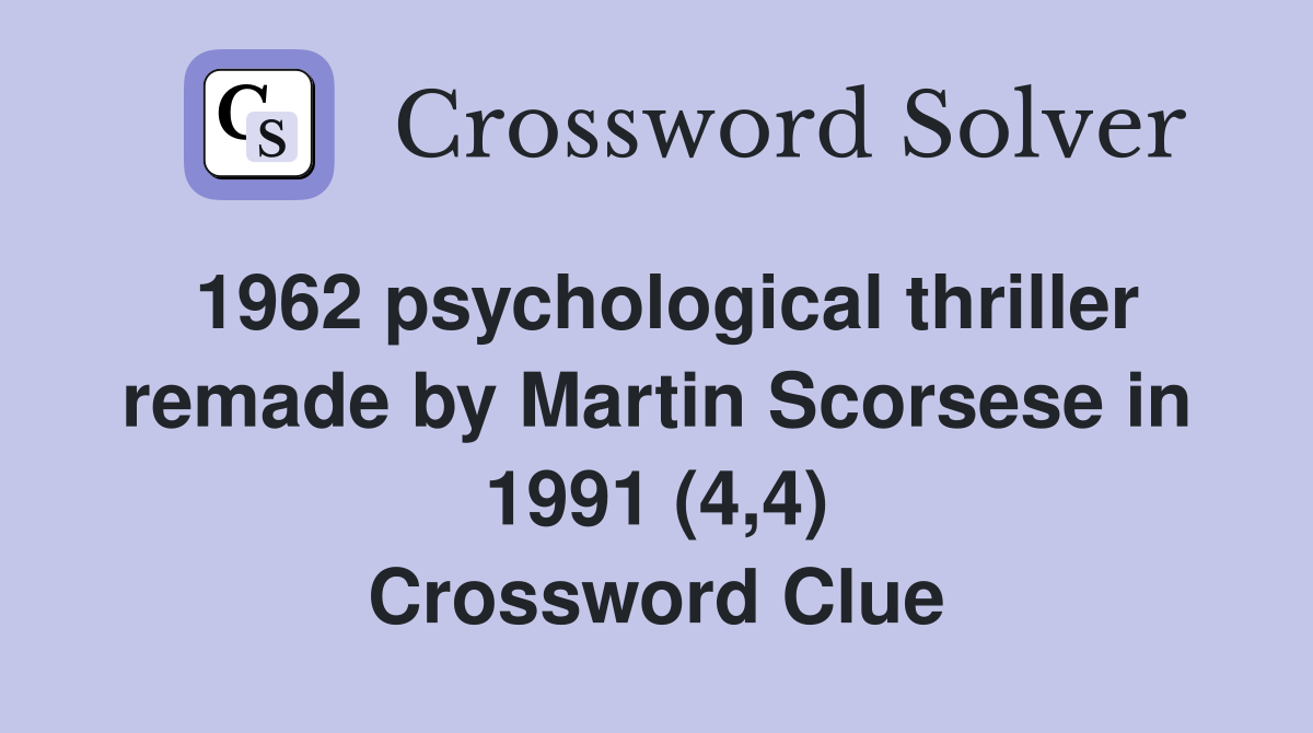 1962 psychological thriller remade by Martin Scorsese in 1991 (4,4) Crossword Clue