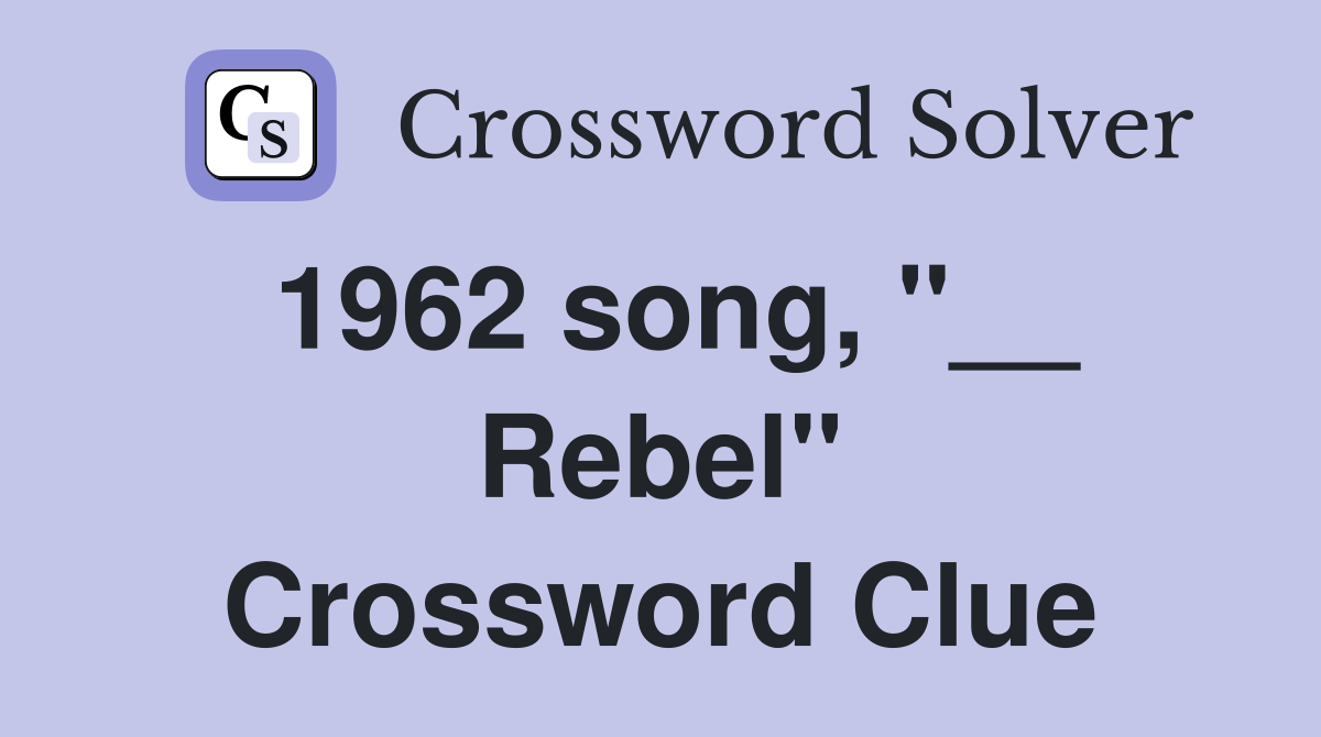 1962 song, "__ Rebel" Crossword Clue