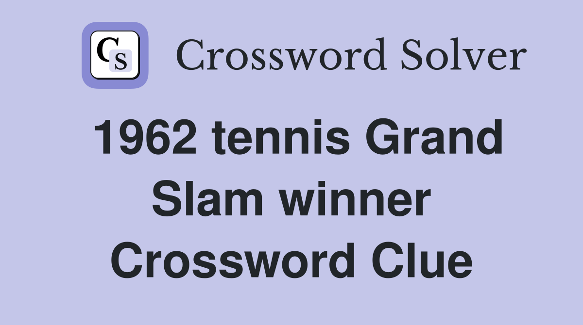 1962 tennis Grand Slam winner Crossword Clue