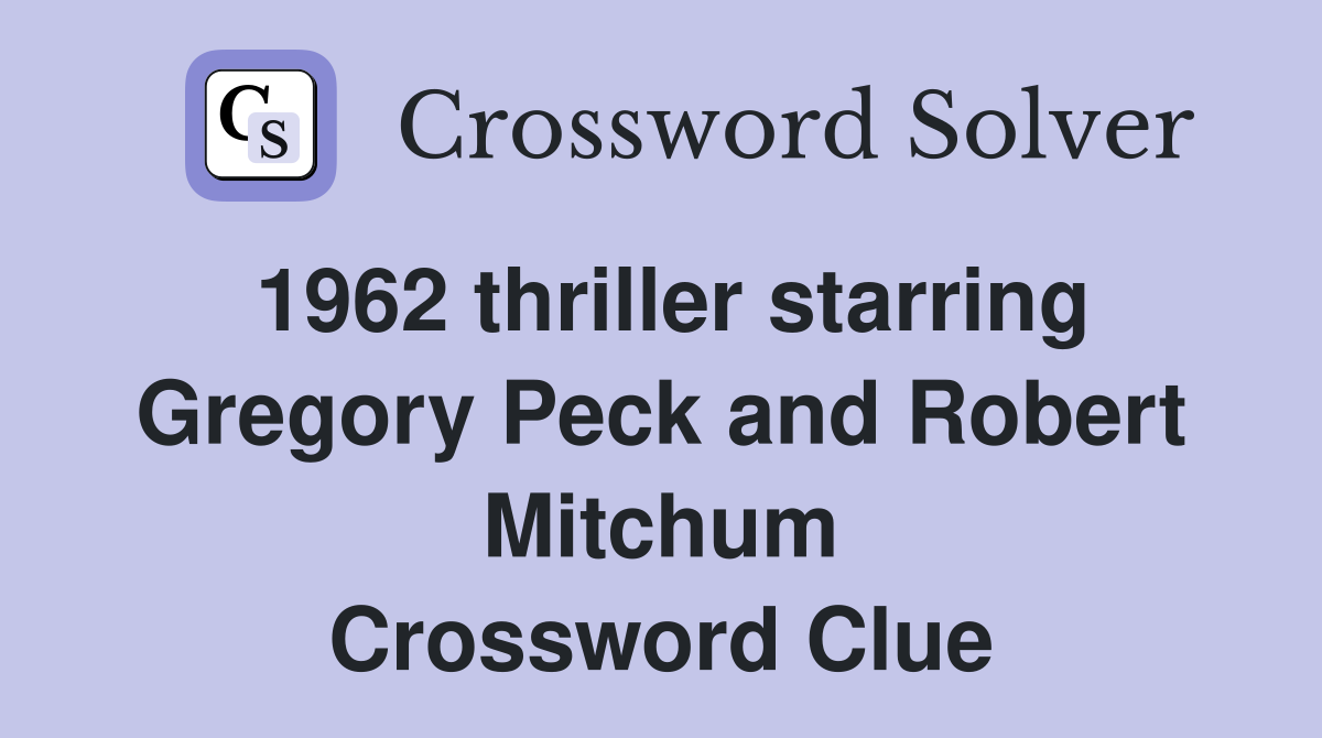 1962 thriller starring Gregory Peck and Robert Mitchum Crossword Clue