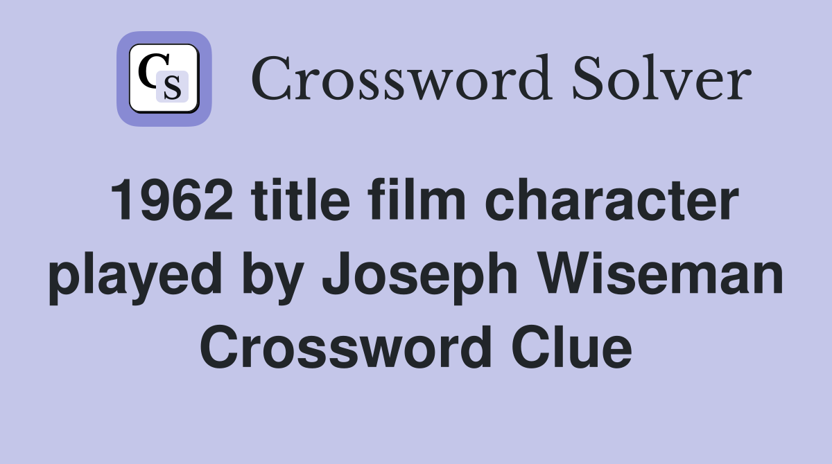 1962 title film character played by Joseph Wiseman Crossword Clue