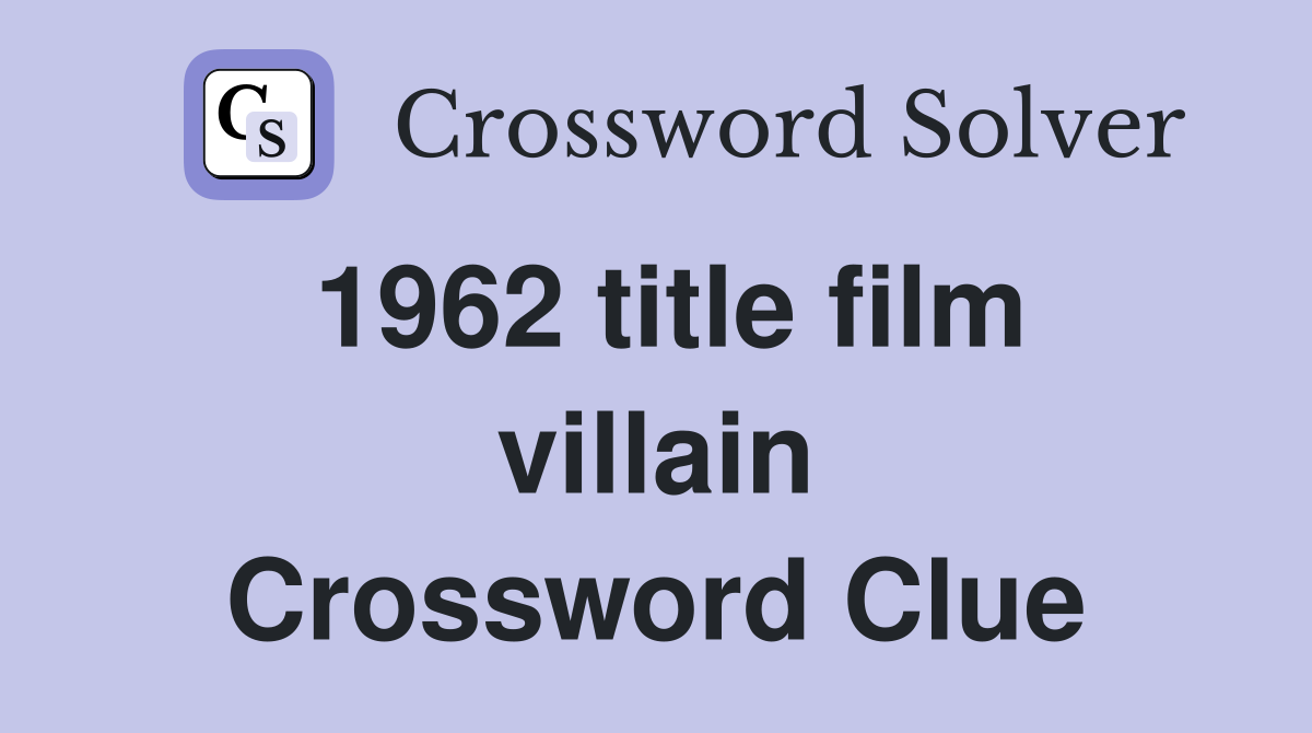1962 title film villain Crossword Clue