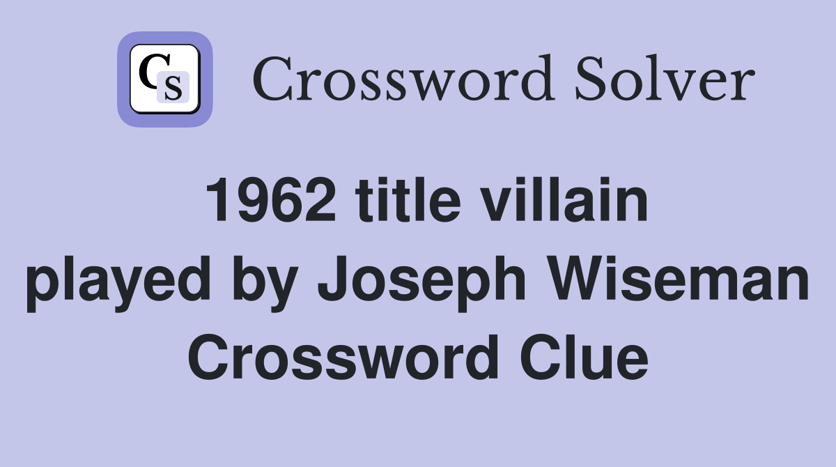 1962 title villain played by Joseph Wiseman Crossword Clue