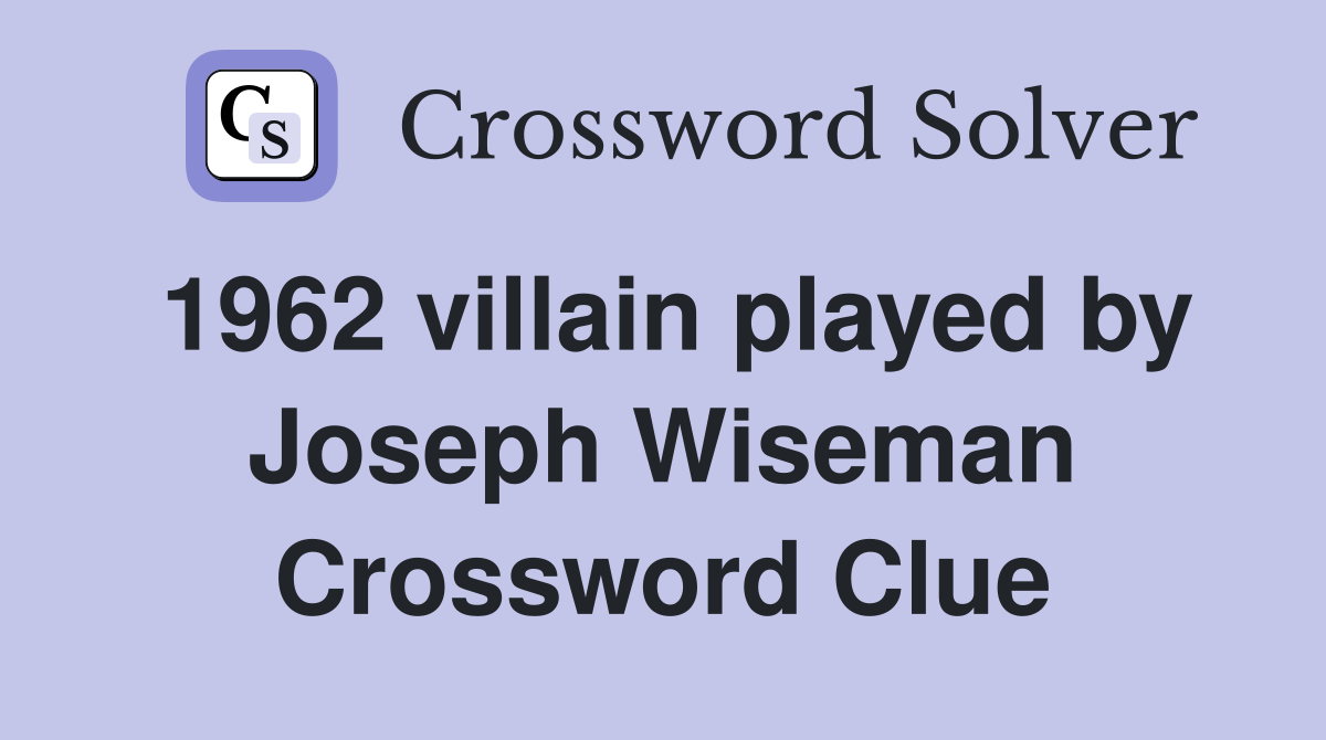 1962 villain played by Joseph Wiseman Crossword Clue Answers