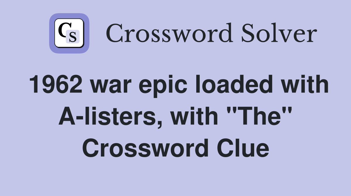 1962 war epic loaded with A-listers, with "The" Crossword Clue