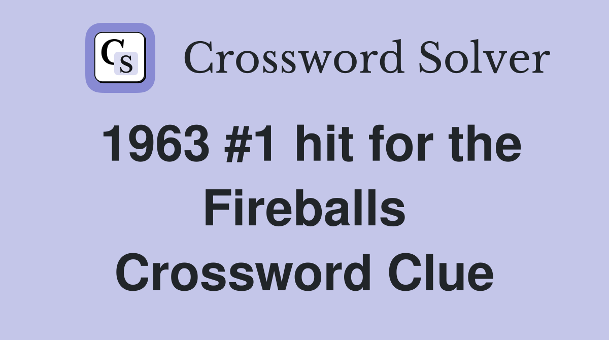 1963 #1 hit for the Fireballs Crossword Clue