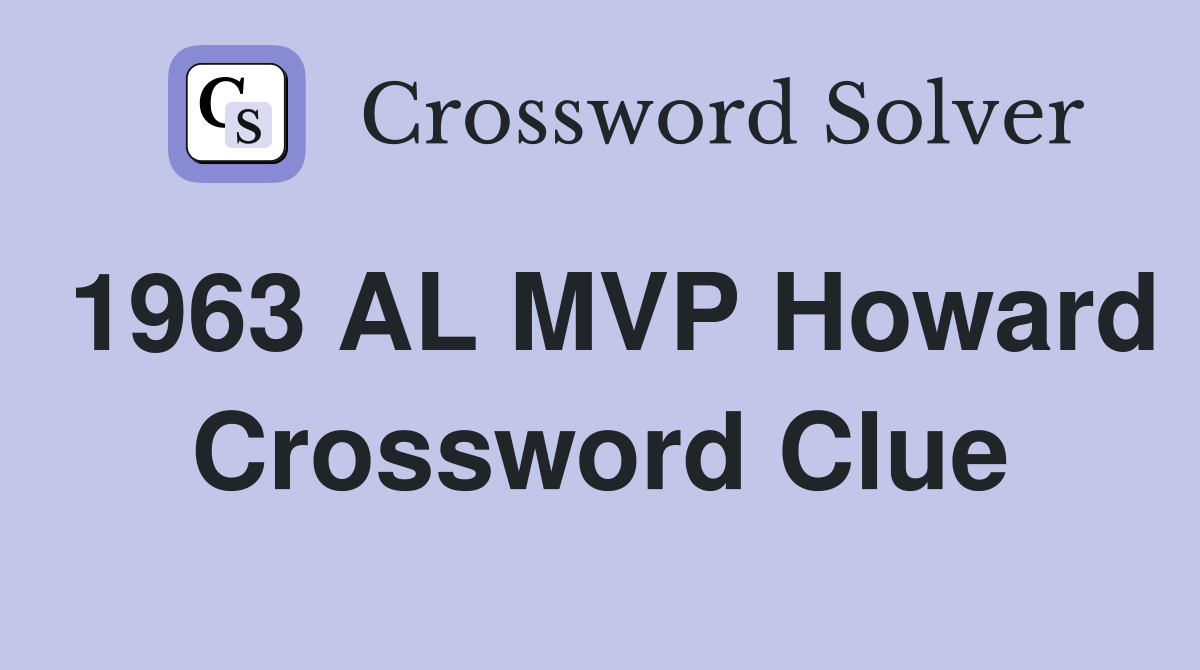 1963 AL MVP Howard Crossword Clue