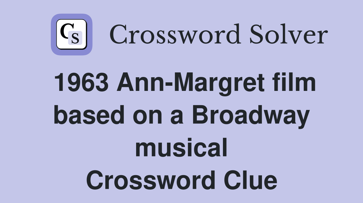 1963 Ann-Margret film based on a Broadway musical Crossword Clue