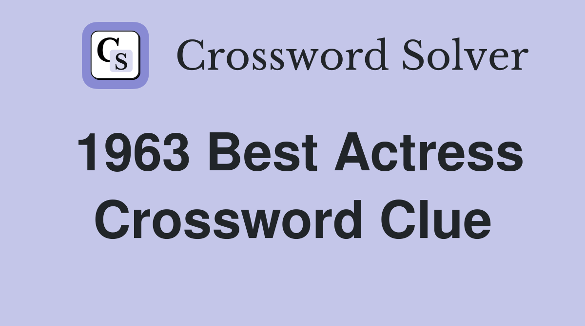 1963 Best Actress Crossword Clue