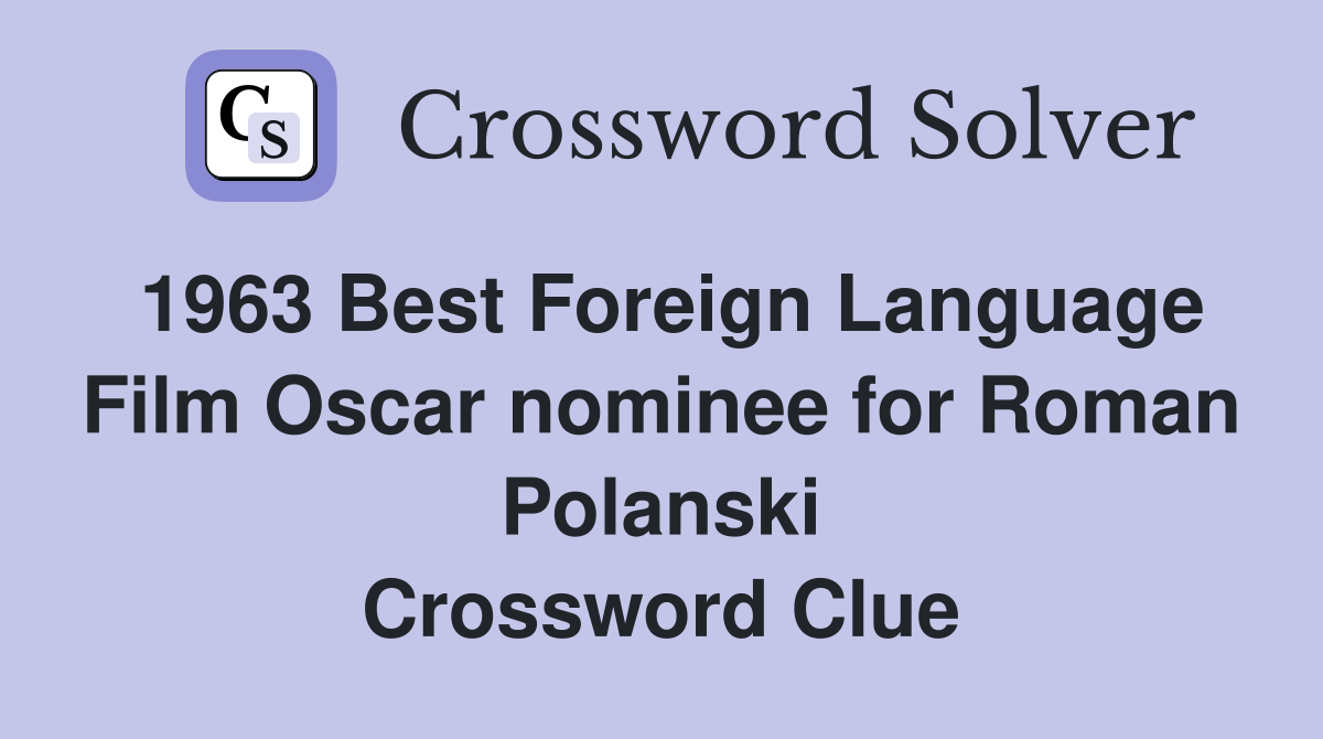 1963 Best Foreign Language Film Oscar nominee for Roman Polanski Crossword Clue
