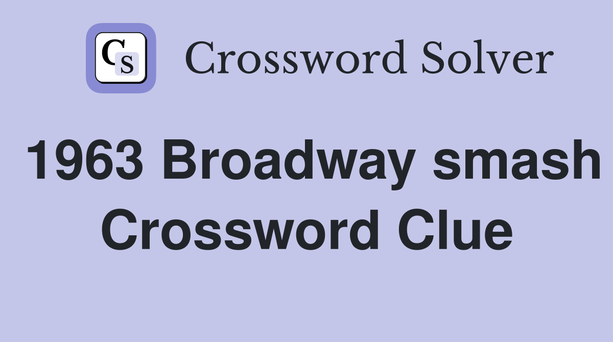 1963 Broadway smash Crossword Clue