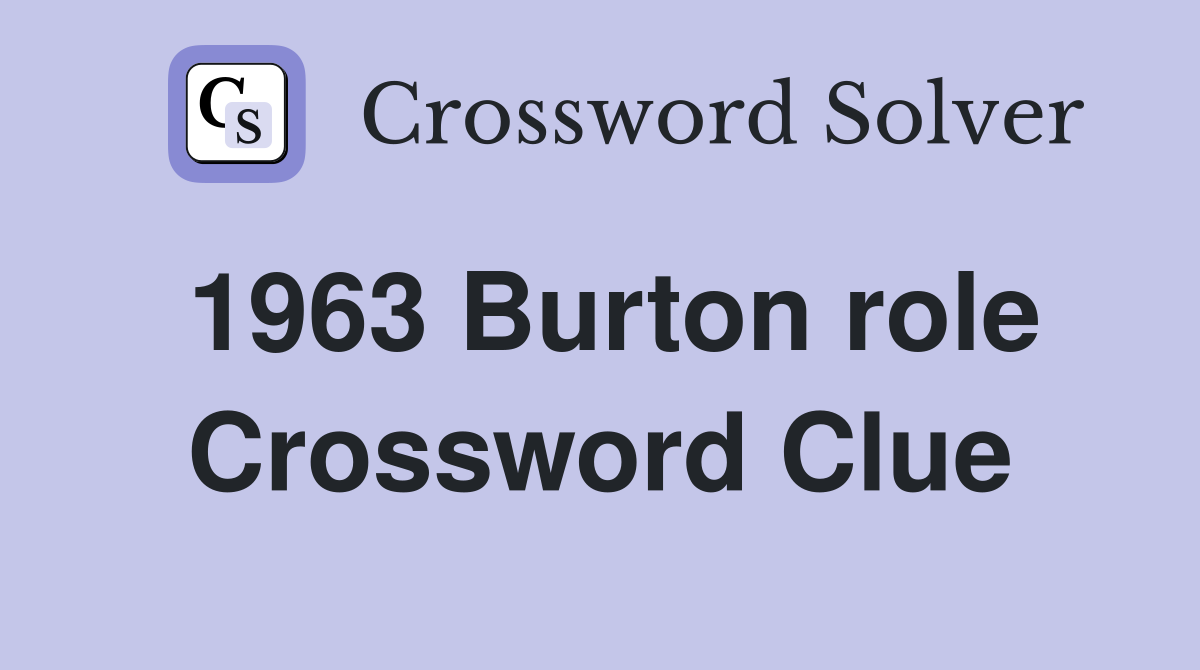 1963 Burton role Crossword Clue