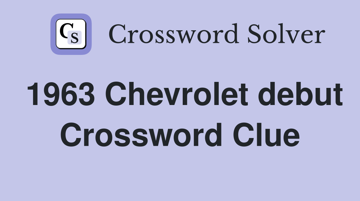 1963 Chevrolet debut Crossword Clue