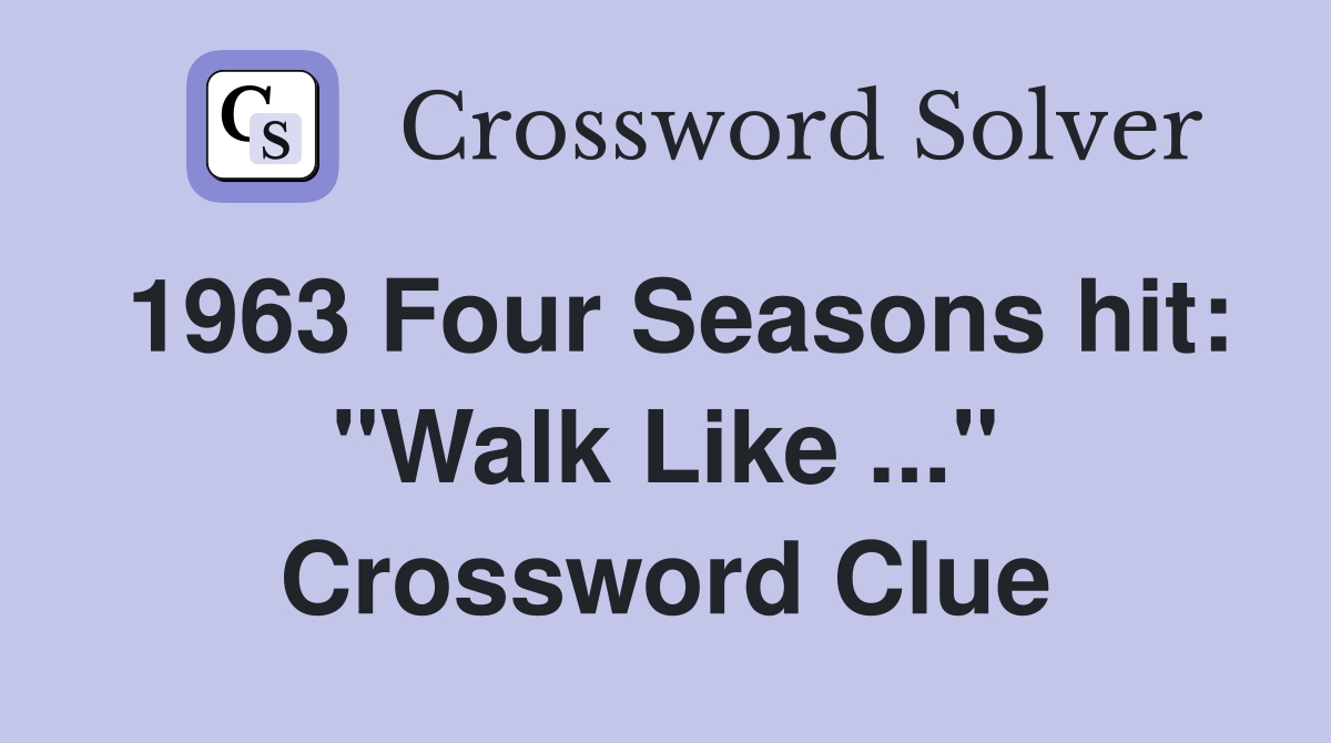 1963 Four Seasons hit: "Walk Like ..." Crossword Clue