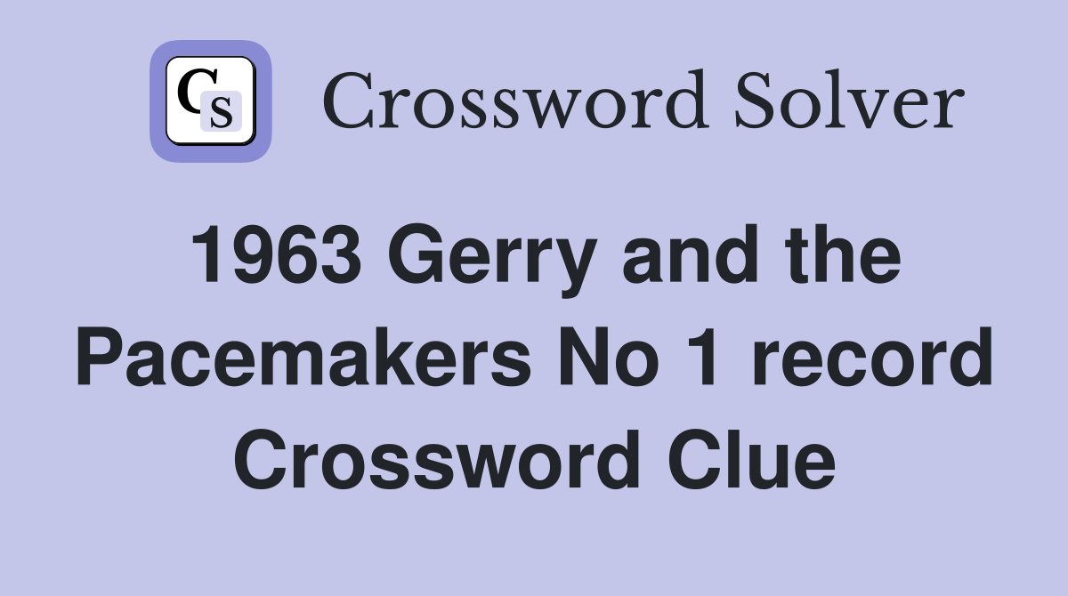 1963 Gerry and the Pacemakers No 1 record Crossword Clue